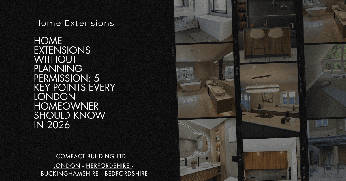 Home Extensions Without Planning Permission 5 Key Points Every London Homeowner Should Know in 2026 -Compact Building Ltd