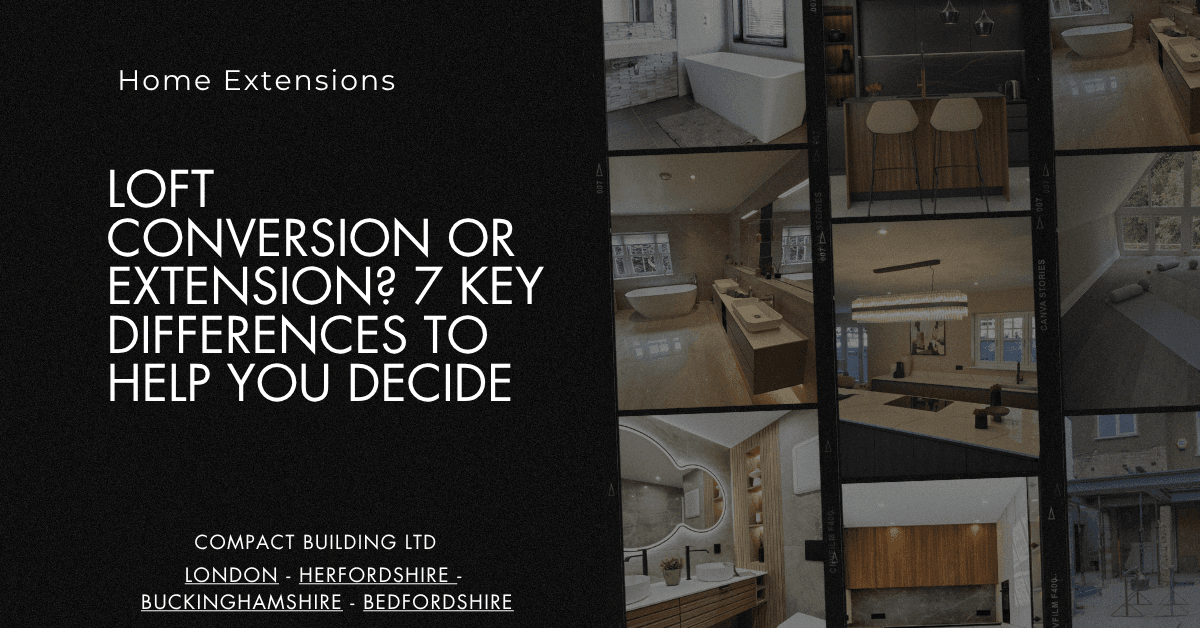 Loft Conversion or Extension 7 Key Differences to Help You Decide -Compact Building Ltd
