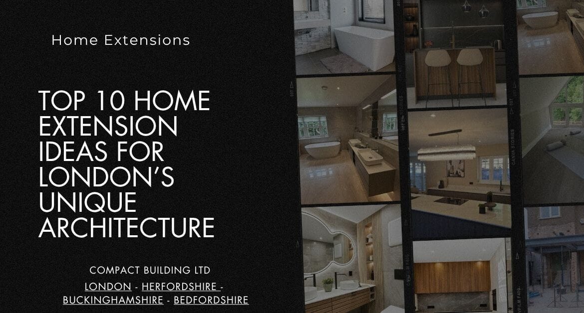 Top 10 Home Extension Ideas for London’s Unique Architecture-Compact Building Ltd