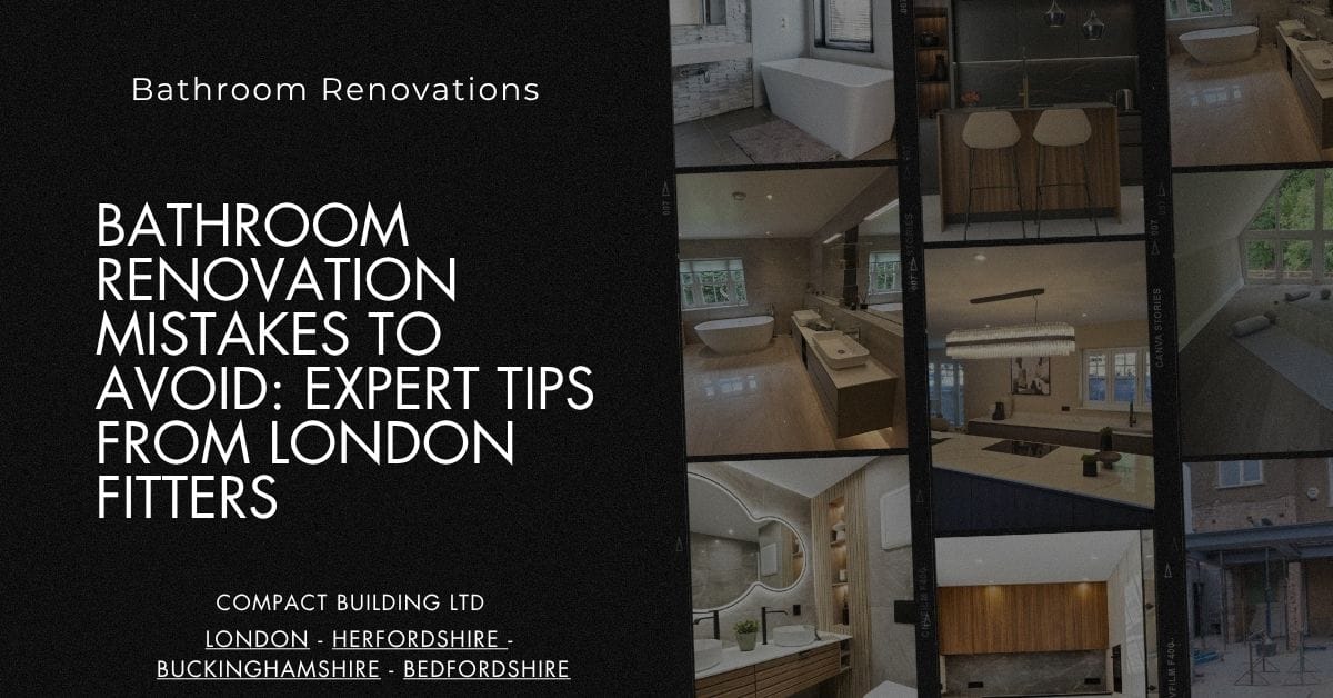 Bathroom Renovation Mistakes to Avoid Expert Tips from London Fitters-Compact Building Ltd