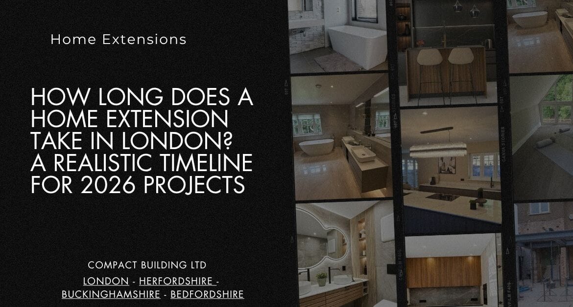 How Long Does a Home Extension Take in London A Realistic Timeline for 2026 Projects-Compact Building Ltd