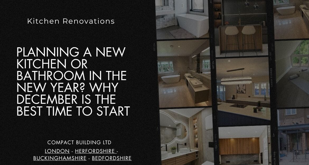 Planning a New Kitchen or Bathroom in the New Year Why December Is the Best Time to Start-Compact Building Ltd