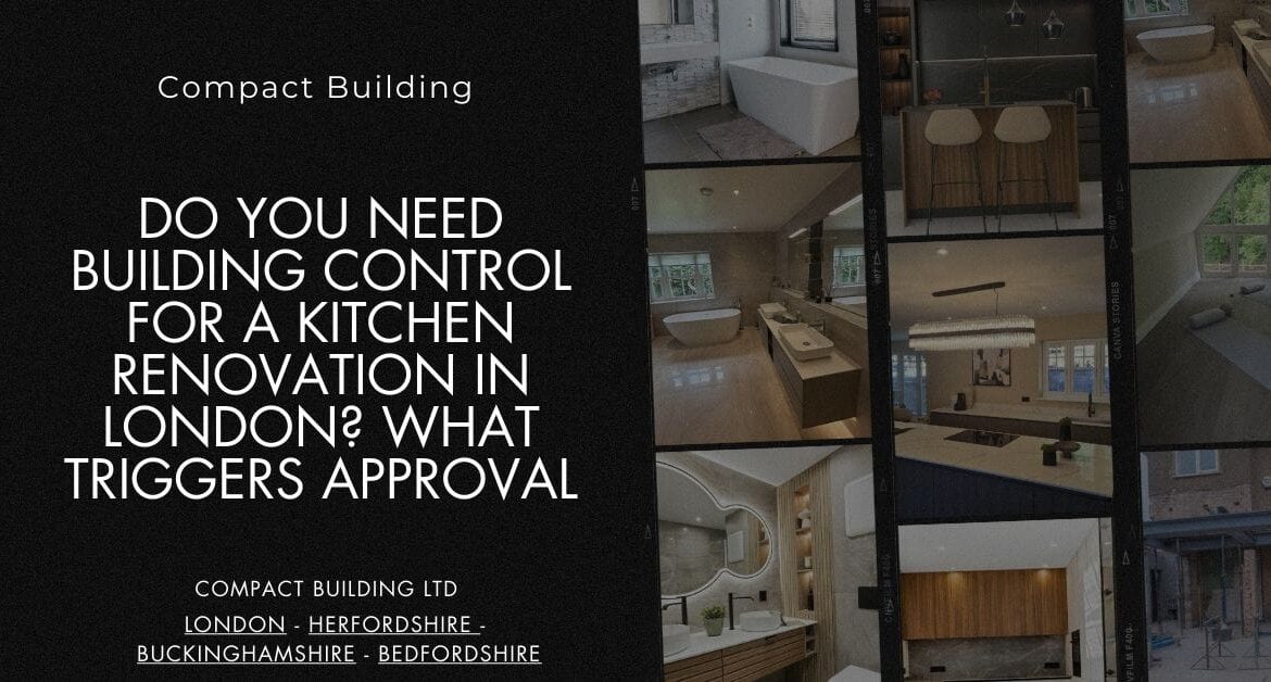 Do You Need Building Control for a Kitchen Renovation in London What Triggers Approval-Compact Building Ltd