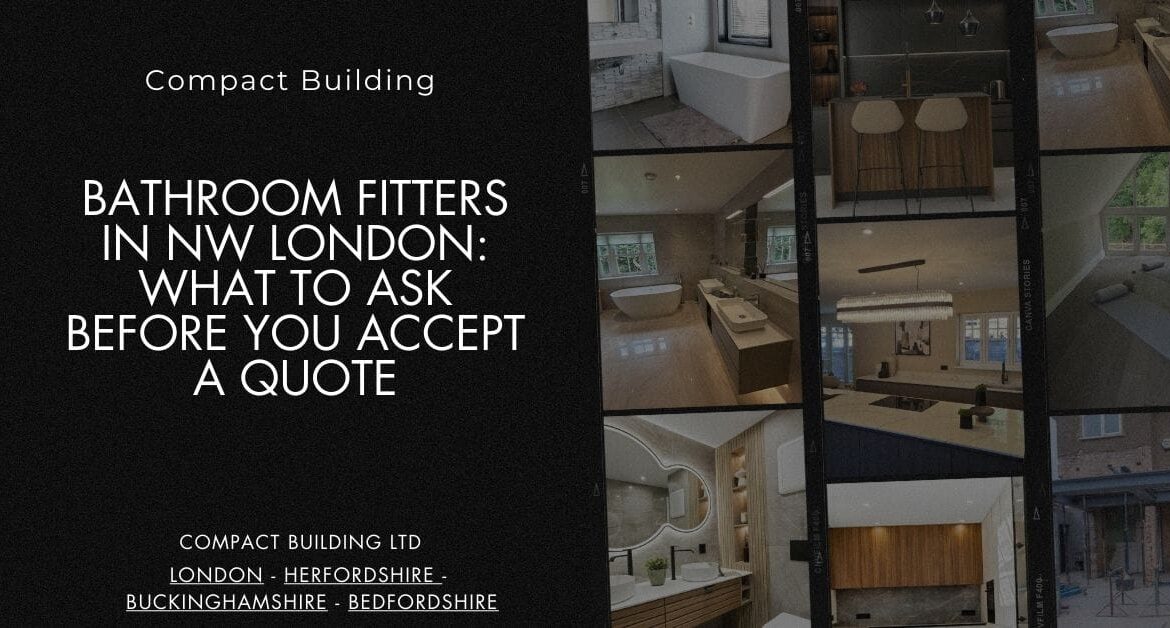Bathroom Fitters in NW London What to Ask Before You Accept a Quote-Compact Building Ltd