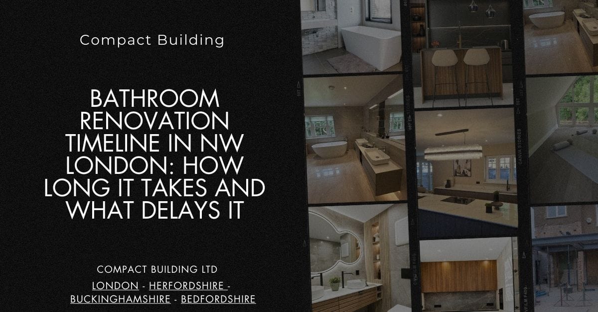 Bathroom Renovation Timeline in NW London How Long It Takes and What Delays It-Compact Building Ltd