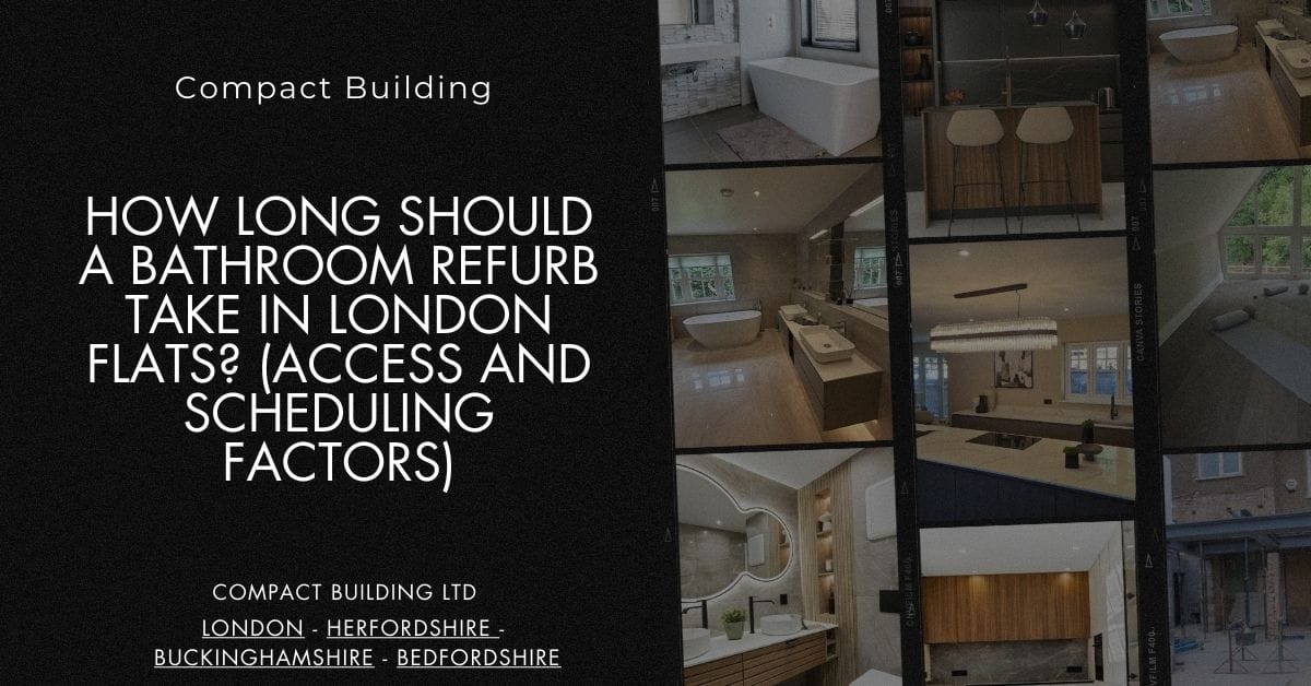 How Long Should a Bathroom Refurb Take in London Flats (Access and Scheduling Factors)-Compact Building Ltd