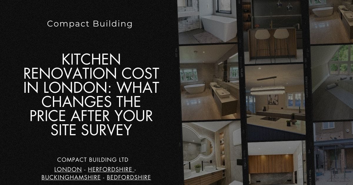 Kitchen Renovation Cost in London What Changes the Price After Your Site Survey-Compact Building Ltd