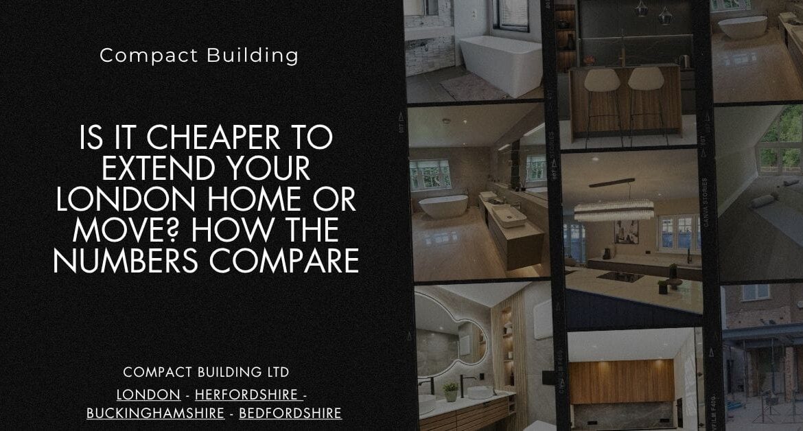 Is It Cheaper to Extend Your London Home or Move How the Numbers Compare-Compact Building Ltd Is It Cheaper to Extend Your London Home or Move How the Numbers Compare-Compact Building Ltd