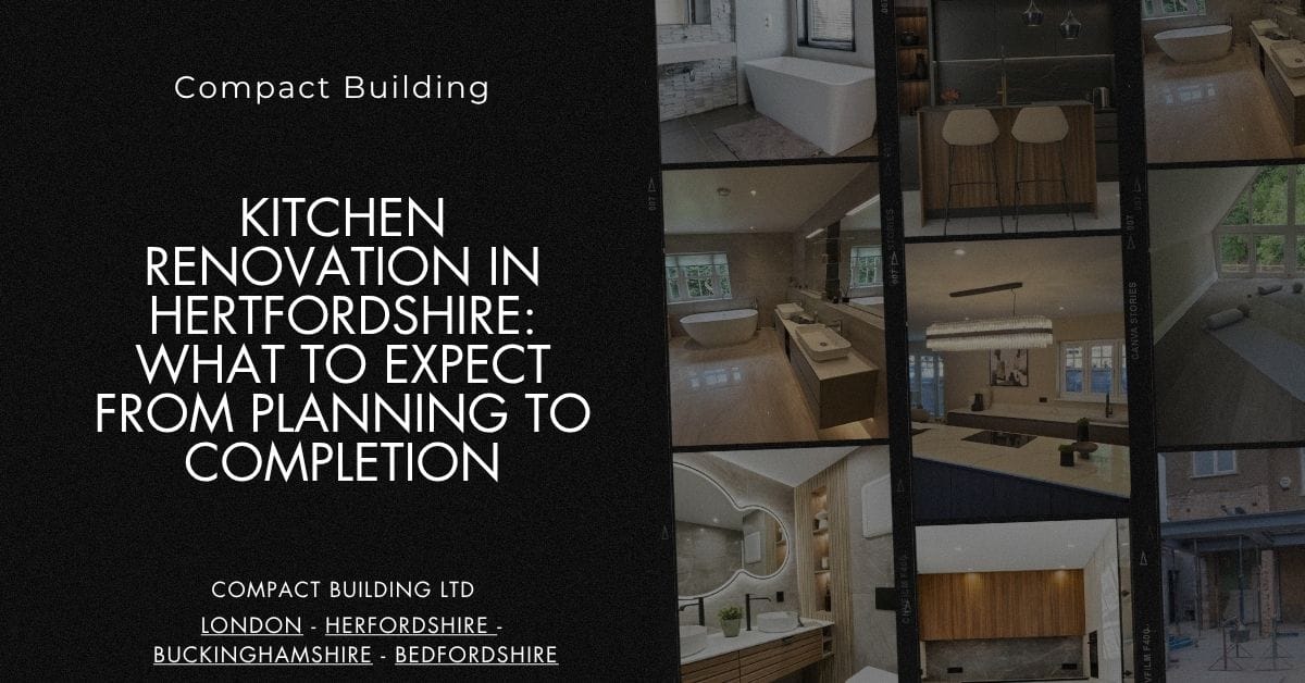 Kitchen Renovation in Hertfordshire What to Expect from Planning to Completion-Compact Building Ltd